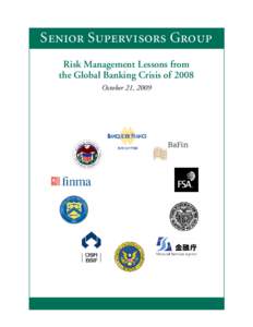 Senior Supervisors Group Risk Management Lessons from the Global Banking Crisis of 2008 October 21, 2009  RISK MANAGEMENT LESSONS FROM THE GLOBAL BANKING CRISIS OF 2008