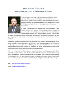PRESS RELEASE, 22 AugustProf. Frank joined the World Economic Forum Professor Rudiger Frank, Chair of East Asian Economy and Society at the University of Vienna, has in June 2011 joined the World Economic