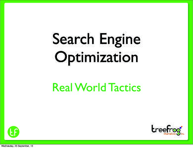 Search Engine Optimization Real World Tactics Wednesday, 25 September, 13