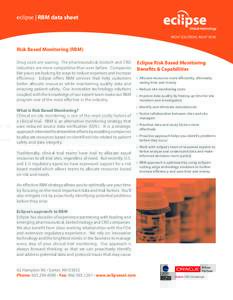 eclipse | RBM data sheet  Risk Based Monitoring (RBM) Drug costs are soaring. The pharmaceutical, biotech and CRO industries are more competitive than ever before. Companies like yours are looking for ways to reduce expe