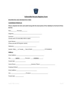 Vulnerable Persons Registry Form REGISTRATION AND INFORMATION FORM VULNERABLE PERSON (S) Please complete the form and submit along with the latest photo of the individual to the Barrie Police Service: New_________ Renewa