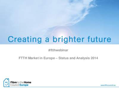 #ftthwebinar  FTTH Market in Europe – Status and Analysis 2014 FTTH Council Europe