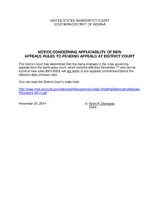 UNITED STATES BANKRUPTCY COURT SOUTHERN DISTRICT OF INDIANA NOTICE CONCERNING APPLICABILITY OF NEW APPEALS RULES TO PENDING APPEALS AT DISTRICT COURT The District Court has determined that the many changes to the rules g