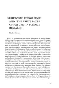 9	RHETORIC, KNOWLEDGE, AND “THE BRUTE FACTS OF NATURE” IN SCIENCE RESEARCH Heather Graves What is the relationship between rhetoric and reality in the creation of scientific knowledge? This question has caused consid
