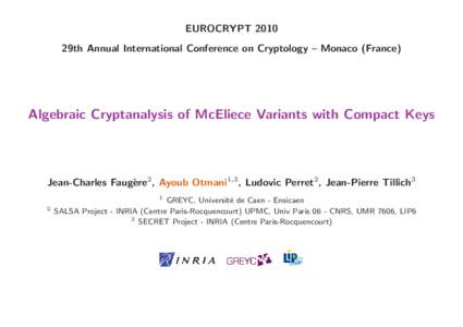 EUROCRYPT 2010 29th Annual International Conference on Cryptology – Monaco (France) Algebraic Cryptanalysis of McEliece Variants with Compact Keys  Jean-Charles Faug`