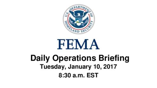 •Daily Operations Briefing Tuesday, January 10, 2017 8:30 a.m. EST Significant Activity – Jan 9-10 Significant Events: