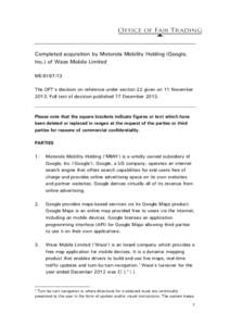 Completed acquisition by Motorola Mobility Holding (Google, Inc.) of Waze Mobile Limited ME[removed]The OFT’s decision on reference under section 22 given on 11 November[removed]Full text of decision published 17 Decembe