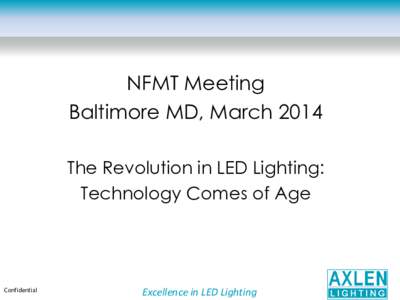 NFMT Meeting Baltimore MD, March 2014 The Revolution in LED Lighting: Technology Comes of Age  Confidential