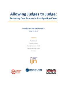 Allowing Judges to Judge: Restoring Due Process in Immigration Cases Immigrant Justice Network JUNE 19, 2013