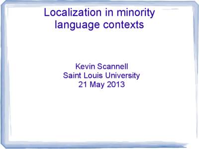 Localization in minority language contexts Kevin Scannell Saint Louis University 21 May 2013