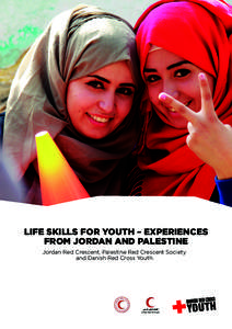 LIFE SKILLS FOR YOUTH – EXPERIENCES FROM JORDAN AND PALESTINE Jordan Red Crescent, Palestine Red Crescent Society and Danish Red Cross Youth  “ The Life Skills project was a change of what usually