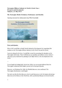 Norwegian Offshore Industry in North & Arctic Seas – Prospects and Investments Tampere, 21 May 2013 The Norwegian Model: Evolution, Performance and Benefits Opening statement by Ambassador Jørg Willy Bronebakk