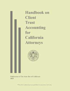 This Handbook on Client Trust Accounting for California Attorneys is issued by the State Bar’s Office of Professional Competence, Planning, and Development. It has not been adopted or endorsed by the State Bar’s Boa