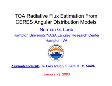 TOA Radiative Flux Estimation From CERES Angular Distribution Models Norman G. Loeb Hampton University/NASA Langley Research Center Hampton, VA