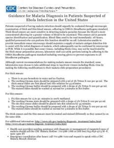Guidance for Malaria Diagnosis in Patients Suspected of Ebola Infection in the United States Patients suspected of having malaria infection should urgently be evaluated through microscopic examination of thick and thin b