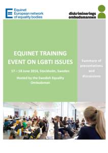 EQUINET TRAINING EVENT ON LGBTI ISSUES 17 – 18 June 2014, Stockholm, Sweden Hosted by the Swedish Equality Ombudsman