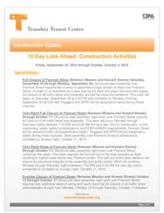 Construction Update  10 Day Look Ahead: Construction Activities Friday, September 25, 2015 through Sunday, October 4, 2015 Special Notices: Full Closure of Fremont Street (Between Mission and Howard Streets) Saturday,
