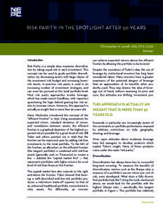 RISK PARITY: IN THE SPOTLIGHT AFTER 50 YEARS  Christopher A. Levell, ASA, CFA, CAIA Partner Introduction Risk Parity is a simple idea: maximize diversification by taking equal risk in each investment. This