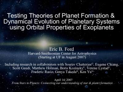 Testing Theories of Planet Formation & Dynamical Evolution of Planetary Systems using Orbital Properties of Exoplanets Eric B. Ford