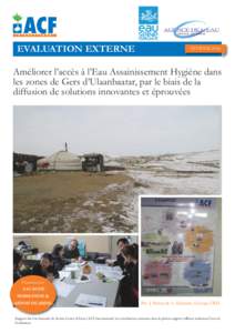 EVALUATION EXTERNE  FEVRIER 2014 Améliorer l’accès à l’Eau Assainissement Hygiène dans les zones de Gers d’Ulaanbaatar, par le biais de la