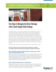 SUPPLY CHAIN DESIGN BULLETIN  Five Steps to Navigate the Driver Shortage with a Smart Supply Chain Strategy The logistics industry is no stranger to challenges. From natural disasters to complex tax laws and the recent p