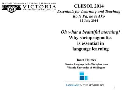 CLESOL 2014 Essentials for Learning and Teaching Ko te Pū, ko te Ako 12 JulyOh what a beautiful morning!