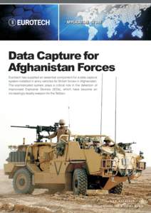 > APPLICATION STORY  Data Capture for Afghanistan Forces Eurotech has supplied an essential component for a data capture system installed in army vehicles for British forces in Afghanistan.