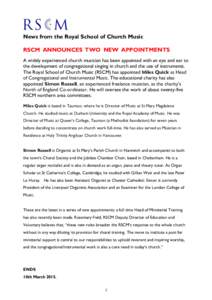 News from the Royal School of Church Music RSCM ANNOUNCES TWO NEW APPOINTMENTS A widely experienced church musician has been appointed with an eye and ear to the development of congregational singing in church and the us