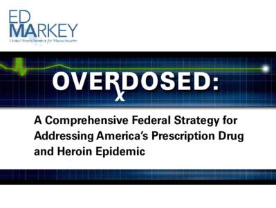 OVE DOSED: A Comprehensive Federal Strategy for Addressing America’s Prescription Drug and Heroin Epidemic  >