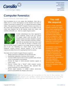 Computer Forensics Proven methods, defensible cases Each investigation has its own unique data thumbprint, where data is hidden, how it is stored. Investigations can take dramatic turns based on evidence tucked deep in t