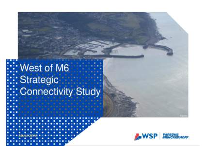 Microsoft PowerPoint - West of M6 Strategic Connectivity Studyv0.2