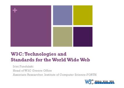 +  W3C: Technologies and Standards for the World Wide Web Irini Fundulaki Head of W3C Greece Office