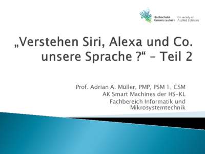 Prof. Adrian A. Müller, PMP, PSM 1, CSM AK Smart Machines der HS-KL Fachbereich Informatik und Mikrosystemtechnik  AK Smart-Machines der HS KL