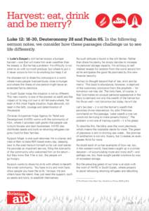 Harvest: eat, drink and be merry? Luke 12: 16-30, Deuteronomy 28 and Psalm 65. In the following sermon notes, we consider how these passages challenge us to see life differently. In Luke’s Gospel a rich farmer enjoys a
