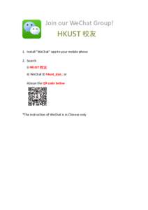 Join our WeChat Group! HKUST 校友 1. Install “WeChat” app to your mobile phone 2. Search i) HKUST 校友 ii) WeChat ID hkust_dao , or