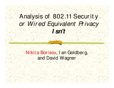 Analysis ofSecurity or Wired Equivalent Privacy Isn’t Nikita Borisov, Ian Goldberg, and David Wagner