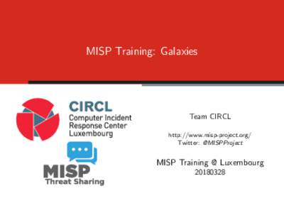MISP Training: Galaxies  Team CIRCL http://www.misp-project.org/ Twitter: @MISPProject
