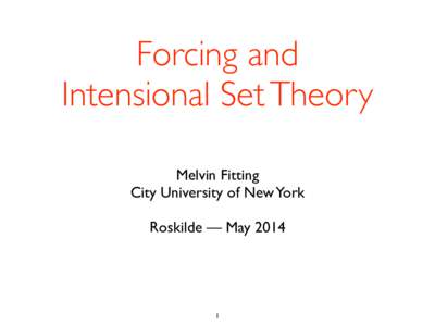 Forcing and	 
 Intensional Set Theory Melvin Fitting	 
 City University of New York