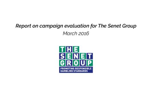 Report on campaign evaluation for The Senet Group March 2016 Research context and methodology In order to evaluate the ongoing Senet Group advertising campaign, and to assess public