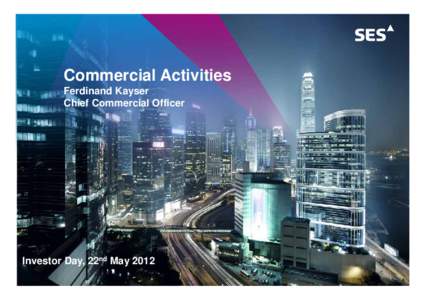 Commercial Activities Ferdinand Kayser Chief Commercial Officer Investor Day, 22nd May 2012