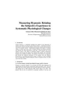 Measuring Hypnosis: Relating the Subjective Experience to Systematic Physiological Changes Solomon Gilbert Diamond and Robert D. Howe Harvard University Division of Engineering and Applied Sciences