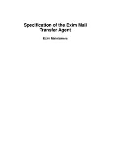 Specification of the Exim Mail Transfer Agent Exim Maintainers Specification of the Exim Mail Transfer Agent Author: Exim Maintainers