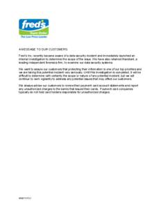 A MESSAGE TO OUR CUSTOMERS: Fred’s Inc. recently became aware of a data security incident and immediately launched an internal investigation to determine the scope of the issue. We have also retained Mandiant, a leadin