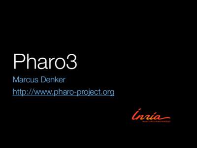 Pharo3 Marcus Denker http://www.pharo-project.org What is it? Language + Environment