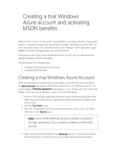 Creating a trial Windows Azure account and activating MSDN benefits What is Azure? In short, it’s Microsoft’s cloud platform: a growing collection of integrated services —compute, storage, data, networking, and app