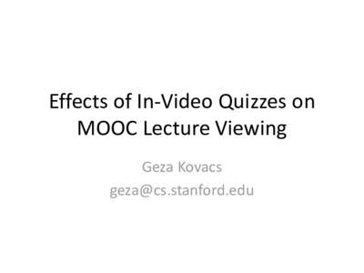 Effects of In-Video Quizzes on MOOC Lecture Viewing Geza Kovacs   In-video quizzes