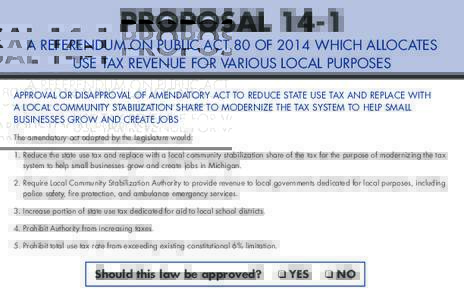 PROPOSALA REFERENDUM ON PUBLIC ACT 80 OF 2014 WHICH ALLOCATES USE TAX REVENUE FOR VARIOUS LOCAL PURPOSES APPROVAL OR DISAPPROVAL OF AMENDATORY ACT TO REDUCE STATE USE TAX AND REPLACE WITH A LOCAL COMMUNITY STABILI