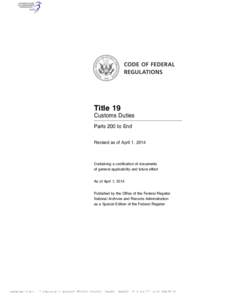 Title 19 Customs Duties Parts 200 to End Revised as of April 1, 2014  Containing a codification of documents