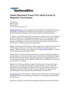 Saladax Biomedical Names CEO Ahead of Series D, Diagnostic Test Launches VentureWire , Brian Gormley, June 15, 2012, (cDow Jones & Co. Inc.