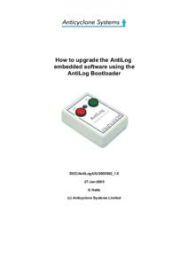 How to upgrade the AntiLog embedded software using the AntiLog Bootloader DOC/AntiLog/UG/2005002_1.0 27-Jan-2005